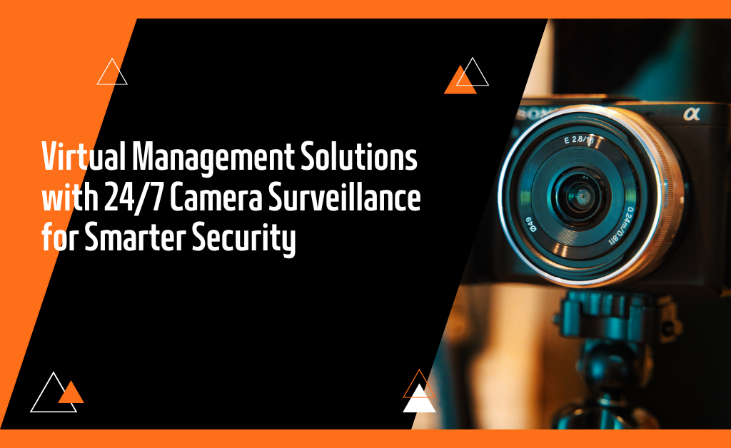 Virtual Management Solutions with 24/7 Camera Surveillance for Smarter Security