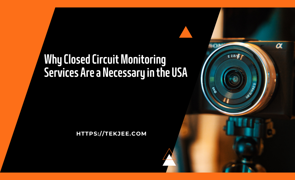 Why Closed Circuit Monitoring Services Are a Necessary in the USA